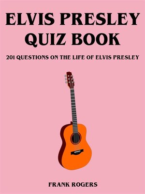 cover image of Elvis Presley Quiz Book--201 Questions On the Life of Elvis Presley